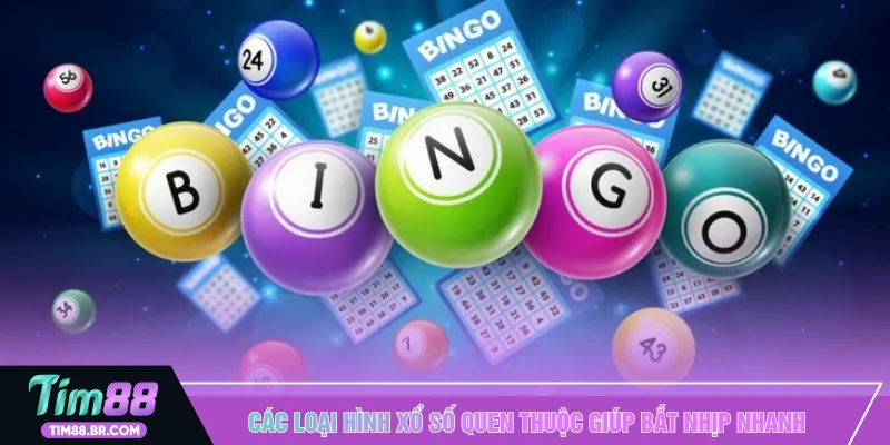 Các loại hình xổ số quen thuộc giúp bắt nhịp nhanh