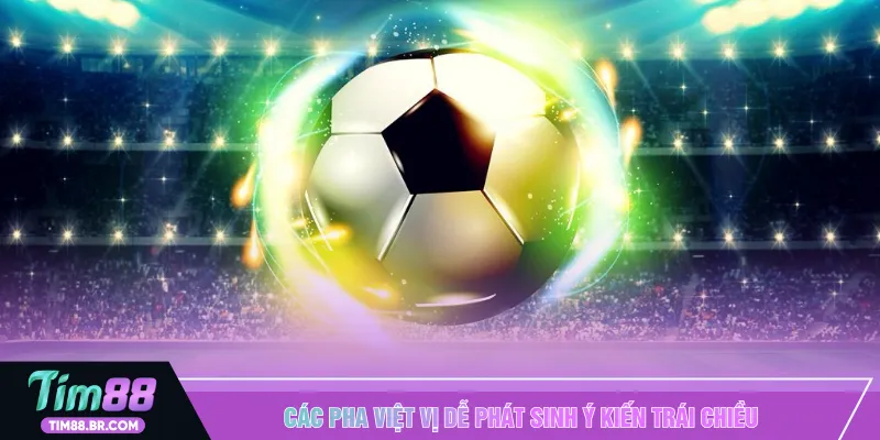 Các pha việt vị dễ phát sinh ý kiến trái chiều