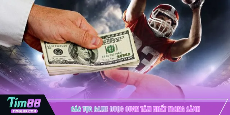 Các tựa game được quan tâm nhất trong sảnh 