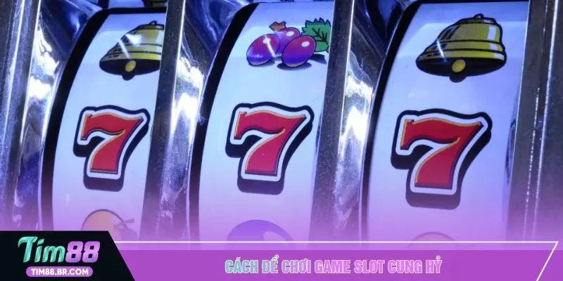 Cách để chơi game slot cung hỷ