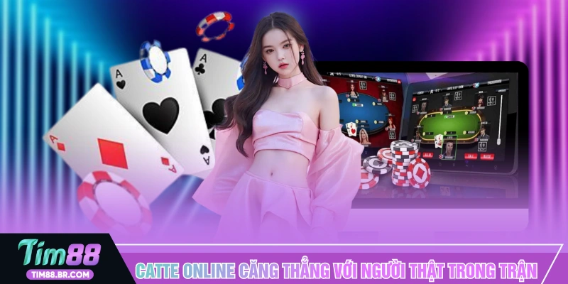 Catte online căng thẳng với người thật trong trận