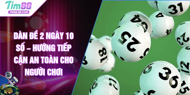 Dàn Đề 2 Ngày 10 Số – Hướng Tiếp Cận An Toàn Cho Người Chơi