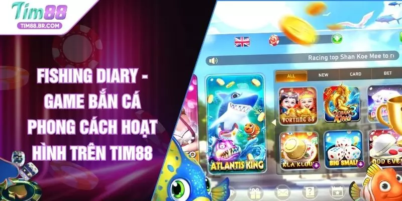 Fishing Diary - Game Bắn Cá Phong Cách Hoạt Hình Trên TIM88