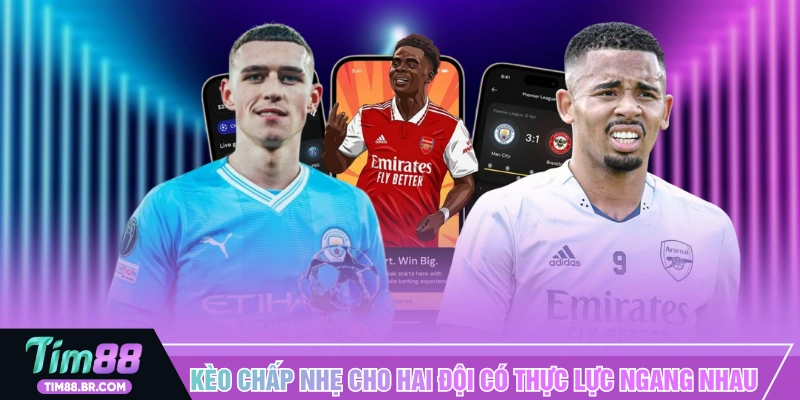 Kèo chấp nhẹ cho hai đội có thực lực ngang nhau