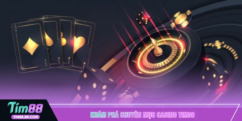Khám phá chuyên mục Casino TIM88