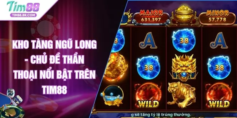 Kho Tàng Ngũ Long - Chủ Đề Thần Thoại Nổi Bật Trên TIM88