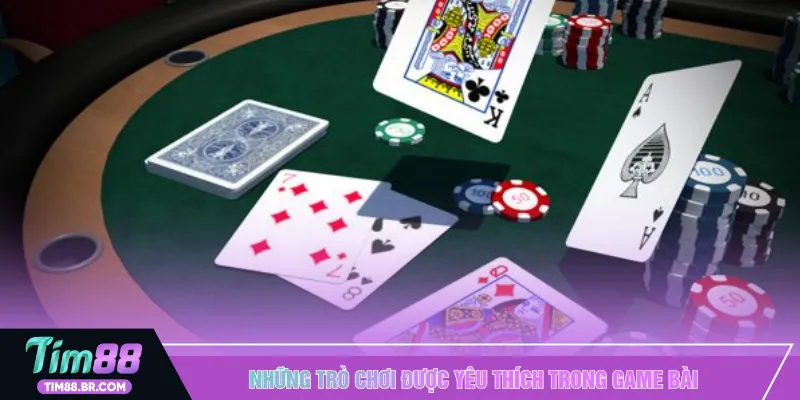 Những trò chơi được yêu thích trong game bài