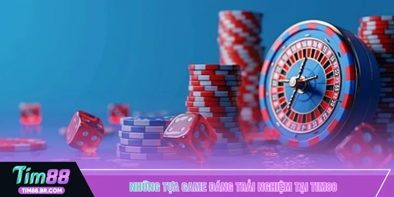 Những tựa game đáng trải nghiệm tại TIM88