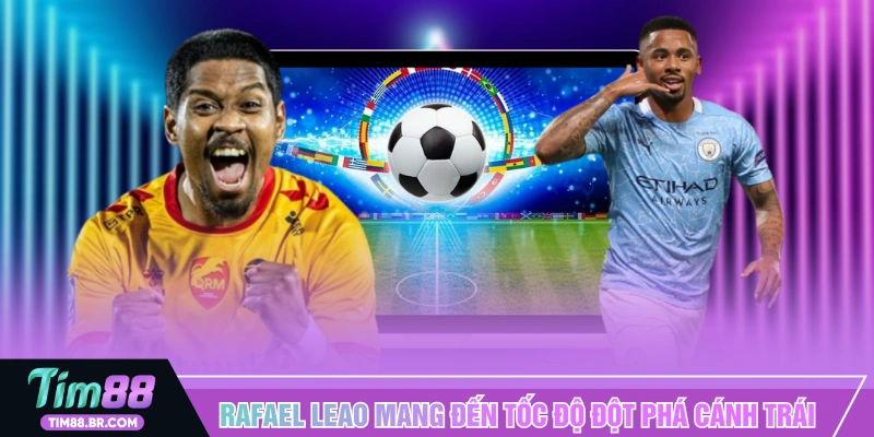 Rafael Leao mang đến tốc độ và đột phá cánh trái