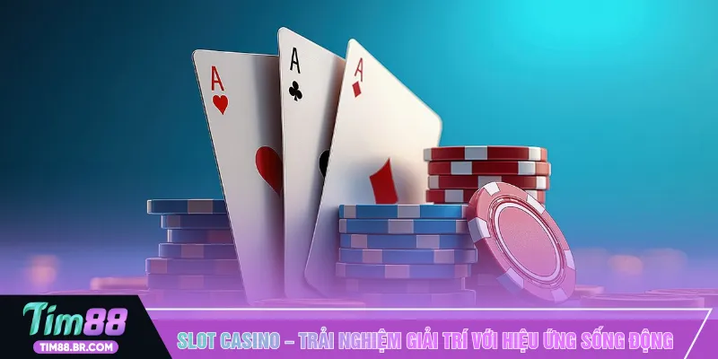 Slot Casino – Trải nghiệm giải trí với hiệu ứng sống động