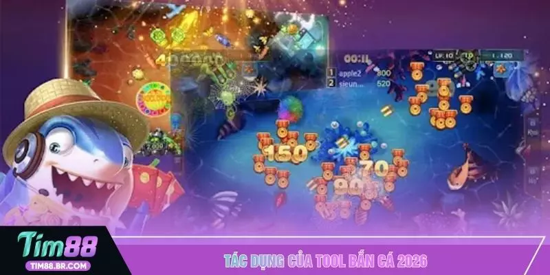 Tác dụng của tool bắn cá 2026