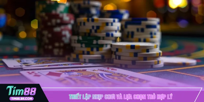 Thiết lập nhịp chơi và lựa chọn trò hợp lý