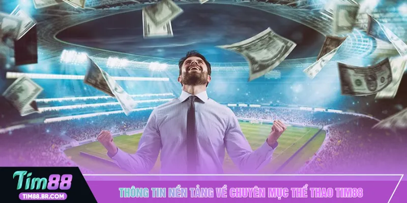 Thông tin nền tảng về chuyên mục thể thao TIM88