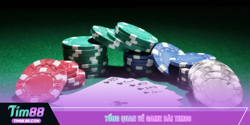 Tổng quan về game bài TIM88