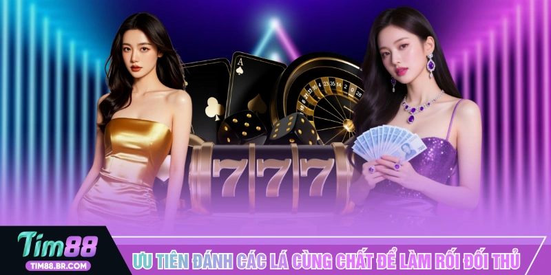 Ưu tiên đánh các lá cùng chất để làm rối đối thủ