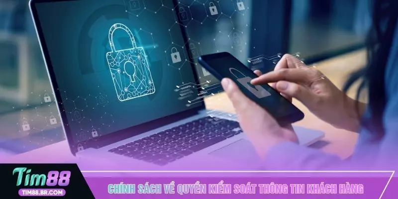Chính sách về quyền kiểm soát thông tin khách hàng