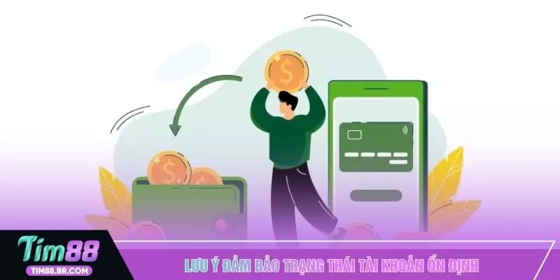 Lưu ý đảm bảo trạng thái tài khoản ổn định