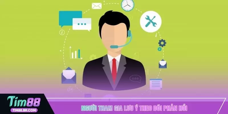 Người tham gia lưu ý theo dõi phản hồi 